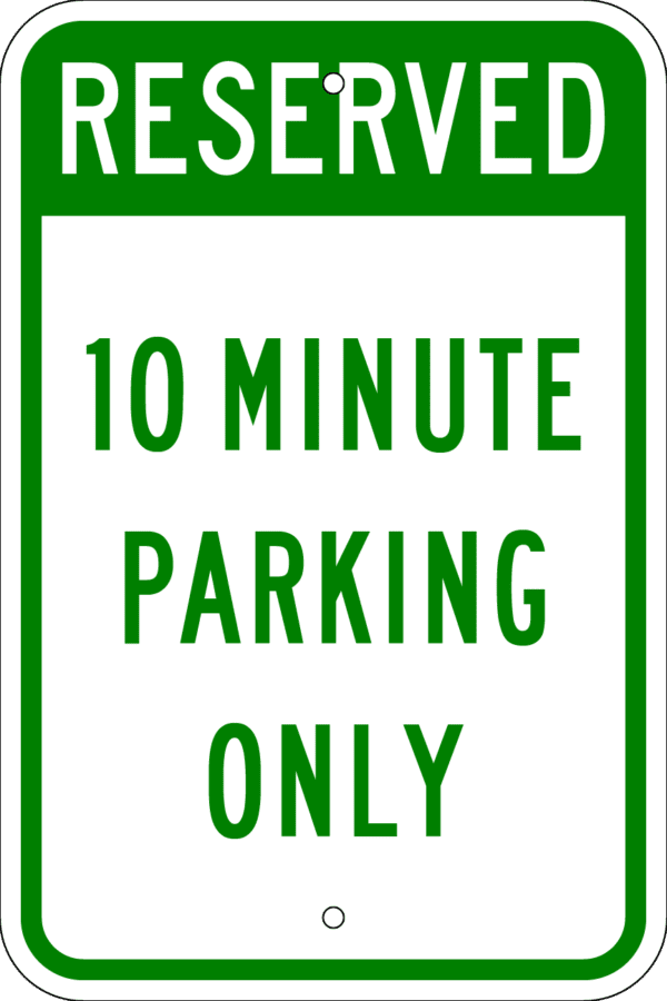 Reserved Parking Sign - 10 Minute Parking Only, Various Sizes, Choose Reflectivity, Holes or No Holes, Overlaminate, Quality Materials Metal Signs