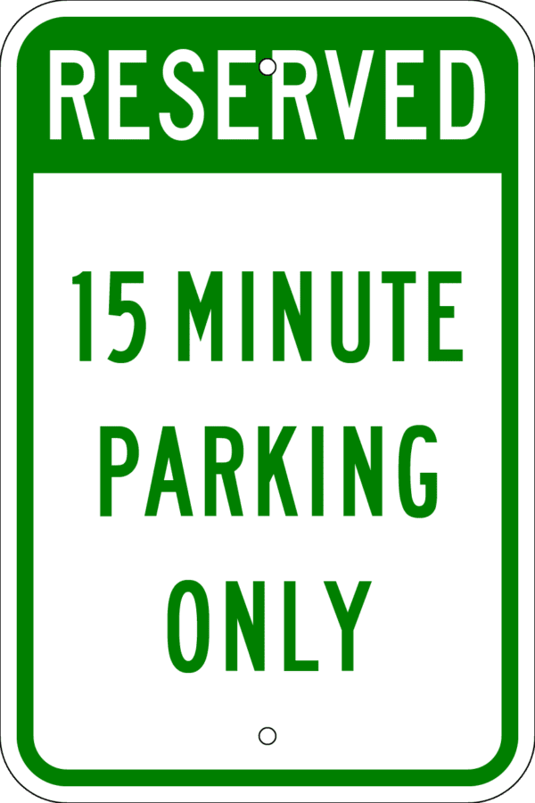 Reserved Parking Sign - 15 Minute Parking Only, Various Sizes, Choose Reflectivity, Holes or No Holes, Overlaminate, Quality Materials Metal Signs