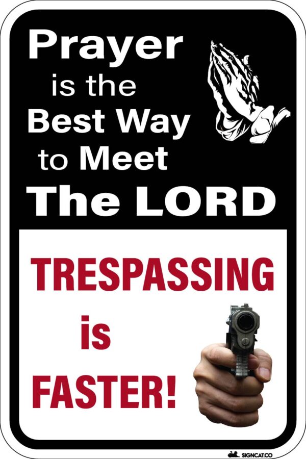 Prayer is the Best Way to Meet the Lord - Trespassing is Faster Metal Sign Metal Signs