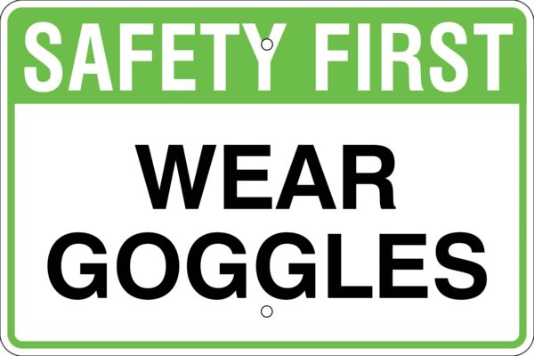 Safety First Metal Sign - Wear Goggles, Various Sizes, Reflective, Holes Punched, Overlaminate, Quality Materials for Long Life Metal Signs