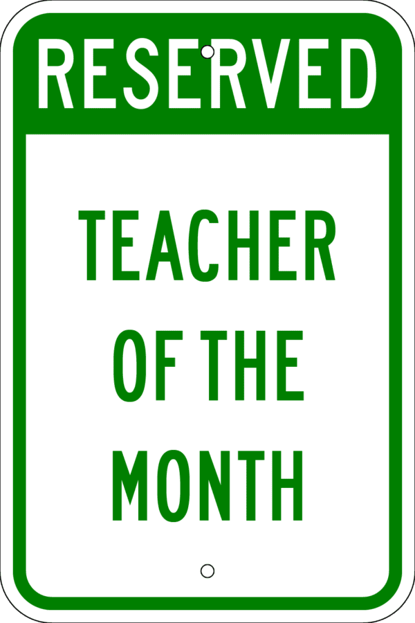 Reserved Parking Sign - Teacher of the Month, Various Sizes, Choose Reflectivity, Holes or No Holes, Overlaminate, Quality Materials Metal Signs