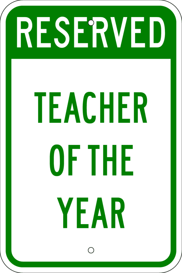 Reserved Parking Sign - Teacher of the Year, Various Sizes, Choose Reflectivity, Holes or No Holes, Overlaminate, Quality Materials Metal Signs