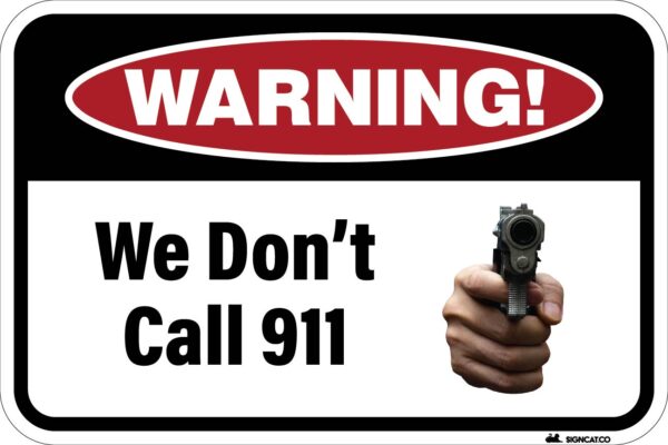 Warning We don't call 911 Metal Sign, Reflective/Non, Various Sizes, Holes, Overlaminate Y/N, Quality Materials, Long Life Metal Signs