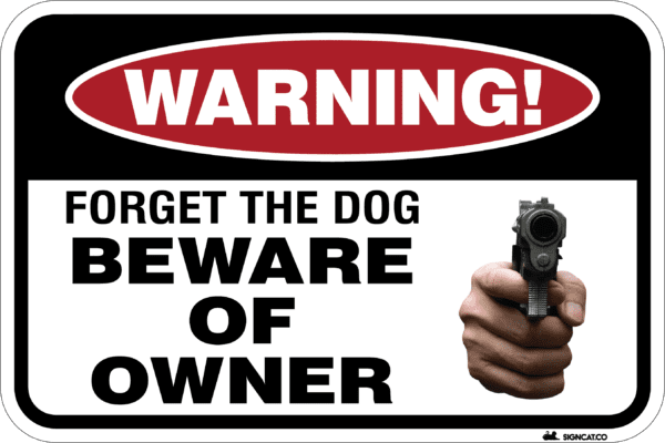 Forget the Dog – Beware of Owner, Image of Gun, Metal Sign, Various Sizes, Choose Reflectivity, Holes, Overlaminate, Quality Materials for Long Life Metal Signs