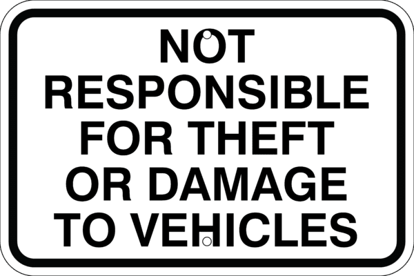 Not Responsible for Theft or Damage Sign, White/Black, Metal, Various Sizes, Reflective Grades, Holes, Overlaminate Y/N, Quality Materials, Long Life Metal Signs