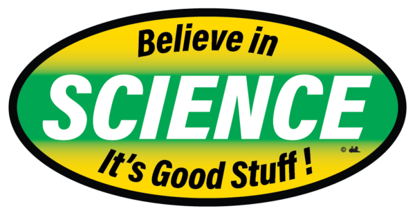 Believe in Science - It's Good Stuff!, 6 x 3 inch Oval Bumper Sticker Metal Signs